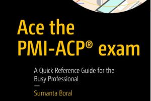 Ace the PMI-ACP® Exam: Quick Reference for Busy Professionals