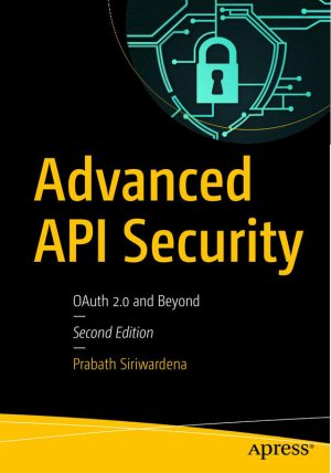 Advanced API Security: OAuth 2.0 and Beyond (Prabath Siriwardena)
