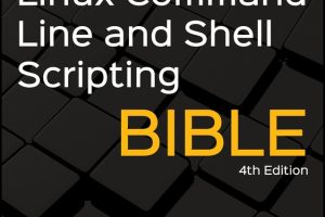 Linux Command Line & Shell Scripting Bible: The Ultimate Guide