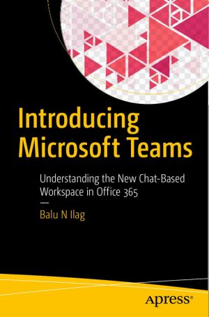 Introducing Microsoft Teams: A Comprehensive Guide (Balu N Ilag)