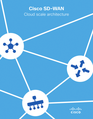 Cisco SD-WAN: Cloud-Scale Architecture for Networking