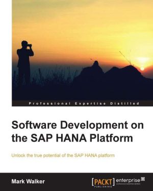 Software Development on the SAP HANA Platform: Essentials Guide (2013)