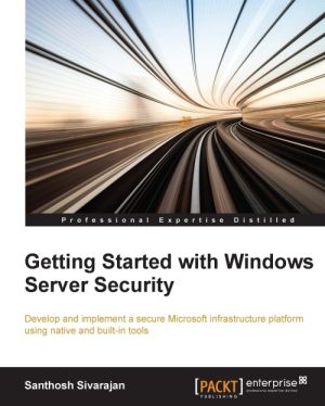 Getting Started with Windows Server Security: Protect Your Infrastructure (2015)