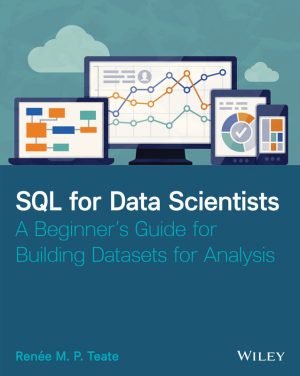 SQL for Data Scientists: Beginner's Guide to Building Datasets for Analysis (2021)