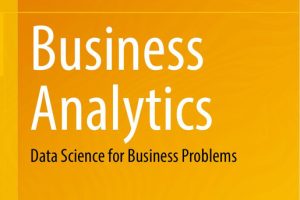 Business Analytics: Data Science for Solving Business Problems (Springer, 2022)
