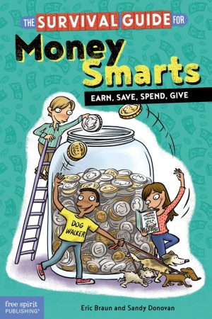The Survival Guide for Money Smarts: Earn, Save, Spend, and Give