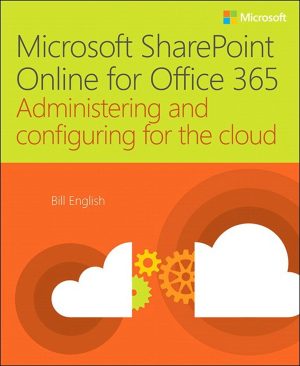 Microsoft SharePoint Online for Office 365: Administering & Configuring for the Cloud