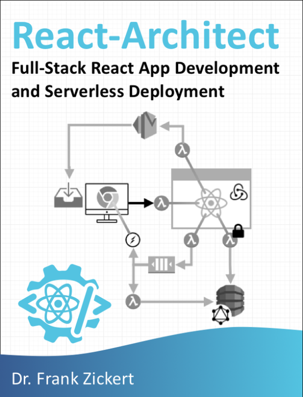 React Architect: Full-Stack React Development & Serverless Deployment