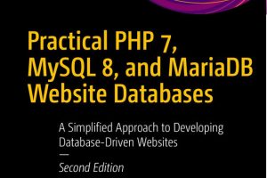 Practical PHP 7, MySQL 8, & MariaDB: Developing Database-Driven Websites