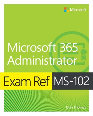Exam Ref MS-102: Microsoft 365 Administration Exam Preparation