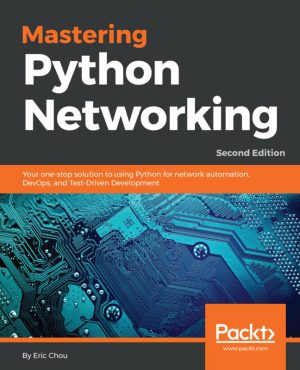 Mastering Python Networking: Automation, DevOps, and Test-Driven Development