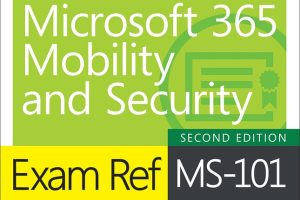 Exam Ref MS-101: Microsoft 365 Mobility and Security Study Guide