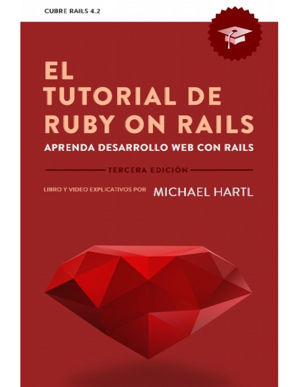 El Tutorial de Ruby on Rails: Comprehensive Guide to Ruby on Rails Development