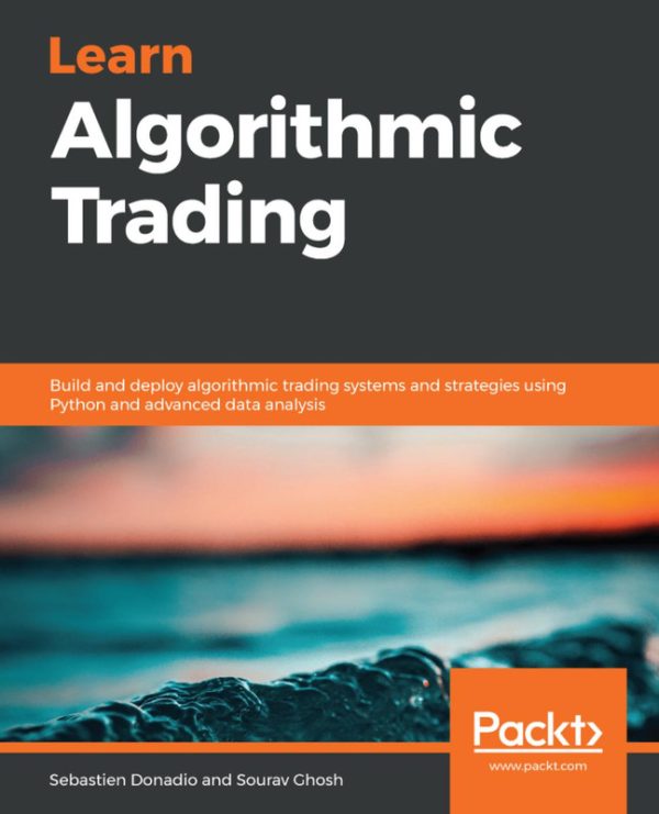 Learn Algorithmic Trading: Build and Deploy Trading Systems with Python