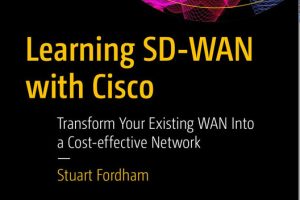 Learning SD-WAN with Cisco: Transform Your WAN Into a Cost-Effective Network