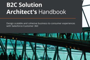 Salesforce B2C Solution Architect’s Handbook: Design Scalable Customer Experiences