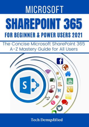 Microsoft SharePoint 365: A Beginner’s Guide for Power Users (2021)