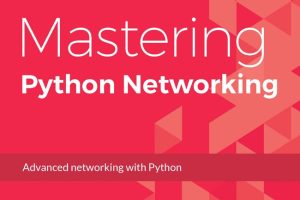 Mastering Python Networking: Automation, DevOps, and SDN Solutions