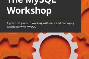 The MySQL Workshop: Manage Data & Databases with MySQL (2022)