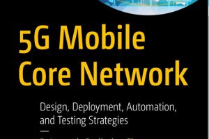 5G Mobile Core Network Design: Deployment, Automation, and Testing