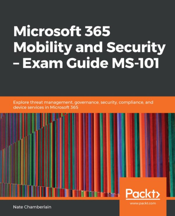 Microsoft 365 Mobility & Security: Exam Guide MS-101 (2019)
