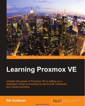 Learning Proxmox VE: Set Up Virtual Machines & Containers for Powerful Environments