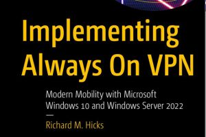 Implementing Always On VPN: Modern Mobility with Windows 10 & Server 2022