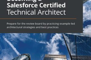 Becoming a Salesforce Certified Technical Architect: Best Practices & Review Board Prep