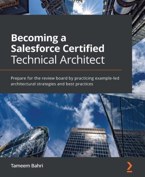 Becoming a Salesforce Certified Technical Architect: Best Practices & Review Board Prep