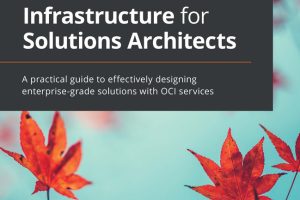 Oracle Cloud Infrastructure for Solutions Architects: Build Scalable Solutions