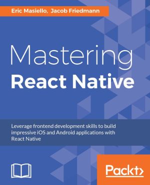 Mastering React Native: Build Mobile Apps with React Native