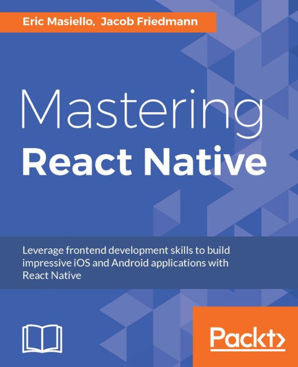 Mastering React Native: Build Mobile Apps with React Native