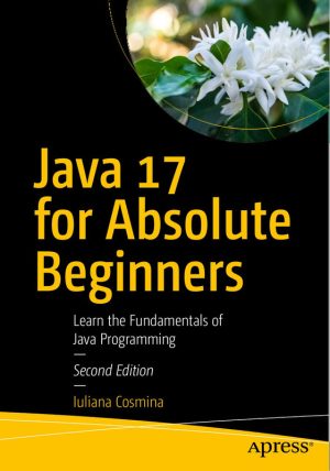 Java 17 for Absolute Beginners: Learn Java Programming from Scratch