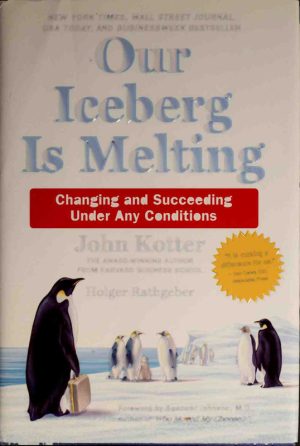 Our Iceberg Is Melting: How to Change and Succeed in Any Condition