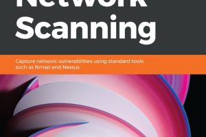 Practical Network Scanning: Tools and Techniques for Network Analysis