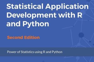 Statistical Application Development with R and Python (Second Edition)