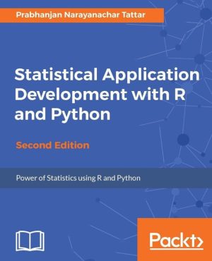 Statistical Application Development with R and Python (Second Edition)
