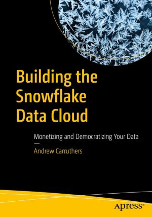 Building the Snowflake Data Cloud: Monetize & Democratize Your Data