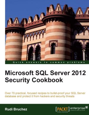 Microsoft SQL Server 2012 Security Cookbook: Best Practices for SQL Security