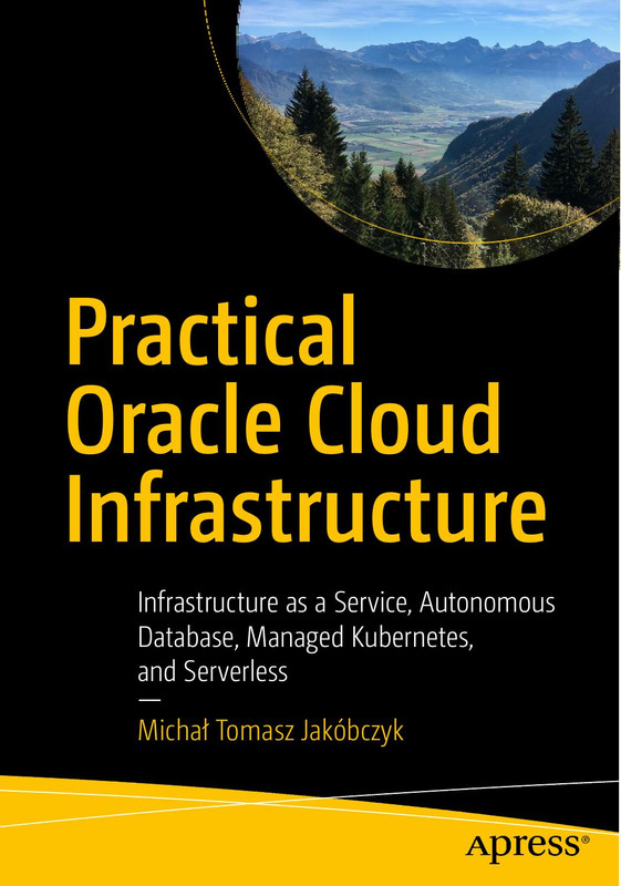 Practical Oracle Cloud Infrastructure: IaaS, Autonomous DB & Kubernetes