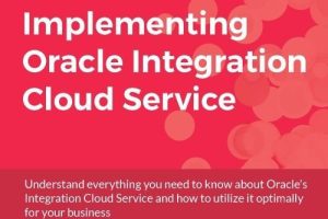 Implementing Oracle Integration Cloud Service: A Complete Guide