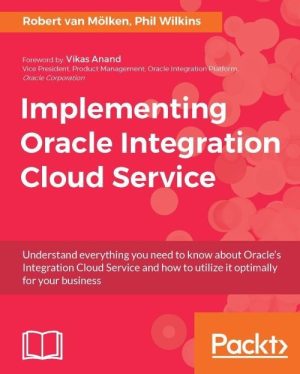 Implementing Oracle Integration Cloud Service: A Complete Guide