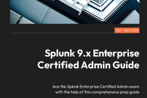 Splunk 9.x Enterprise Certified Admin Guide: Exam Prep & Tips