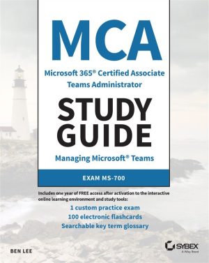 MCA Microsoft 365 Teams Administrator Study Guide (MS-700 Exam)