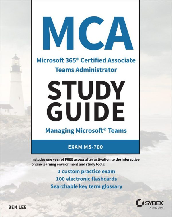 MCA Microsoft 365 Teams Administrator Study Guide (MS-700 Exam)