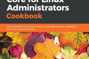PowerShell Core for Linux Administrators Cookbook: Automate on Linux