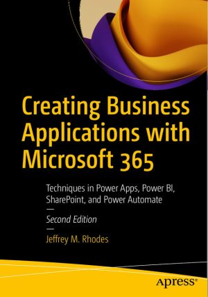 Creating Business Applications with Microsoft 365: Power Apps, BI, and Automate