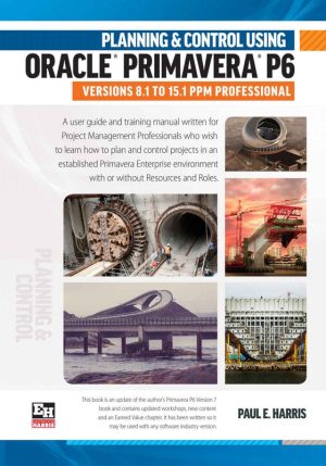 Planning & Control with Oracle Primavera P6: From Version 8.1 to 15.1