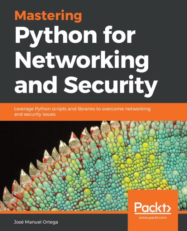 Mastering Python for Networking & Security: Scripts to Solve Networking Issues