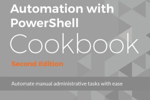 Windows Server 2016 Automation with PowerShell: Cookbook for Admins